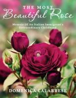 The Most Beautiful Rose: Memoir Of An Italian Immigrant's Extraordinary Childhood