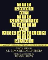 THE BOOK OF THE SACRED MAGIC OF ABRAMELIN THE MAGE: A Modern Edition of the 15th Century Grimoire