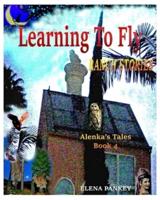 Learning to Fly. Ranch Stories. Alenka's Tales. Book 4:  Ranch Stories
