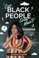 Can Black People Grow Hair?: And other questions that bridge the racial gap between understanding and being understood.