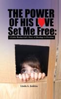 The Power of His Love Set Me Free: A Little Muslim Girl's Story of Bondage to Freedom