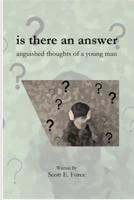 is there an answer: anguished thoughts of a young man