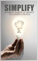 SIMPLIFY: 26 Simple Habits of Highly Successful People