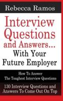 INTERVIEW QUESTIONS AND ANSWERS...WITH YOUR FUTURE EMPLOYER How To Answer The Toughest Interview Questions