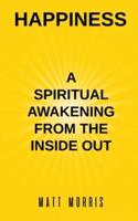 HAPPINESS: A Spiritual Awakening from the Inside Out
