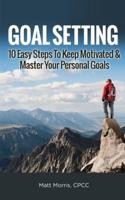 GOAL SETTING: 10 Easy Steps To Keep Motivated & Master Your Personal Goals