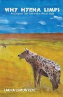 Why Hyena Limps:  An Original Tale Told in the Africian Style: