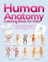 Human Anatomy Coloring Book for Kids: Over 30 Human Body Coloring Pages, Fun and Educational Way to Learn About Human Anatomy for Kids - for Boys & Girls Ages 4-8