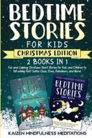 Bedtime Stories for Kids: Christmas Edition - Fun and Calming Tales for Your Children to Help Them Fall Asleep Fast! Santa Claus, Elves, Reindeers, and More!