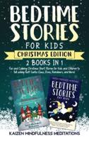 Bedtime Stories for Kids: Christmas Edition - Fun and Calming Tales for Your Children to Help Them Fall Asleep Fast! Santa Claus, Elves, Reindeers, and More!