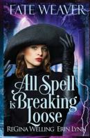 All Spell is Breaking Loose: Fate Weaver - Book 2
