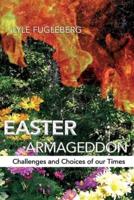 Easter Armageddon: Challenges and Choices of our Times