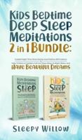 Kids Bedtime Deep Sleep Meditations 2 In 1 Bundle: Guided Night Time Short Stories And Positive Affirmations To Help Children & Toddlers Fall Into Deep At Night, Relax, And Have Beautiful Dreams