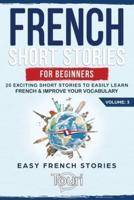 French Short Stories for Beginners: 20 Exciting Short Stories to Easily Learn French & Improve Your Vocabulary