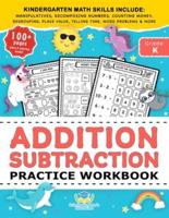Addition Subtraction Practice Workbook: Kindergarten Math Workbook Age 5-7   Homeschool Kindergarteners and 1st Grade Activities   Place Value, Manipulatives, Regrouping, Decomposing Numbers, Counting Money, Telling Time, Word Problems + Worksheets &amp; 