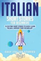 Italian Short Stories for Beginners: 10 Exciting Short Stories to Easily Learn Italian & Improve Your Vocabulary