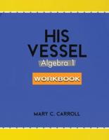His Vessel: Algebra 1 Workbook