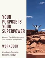 Your Purpose Is Your Superpower Discover Your Life's Assignment and Become A Powerful You (The Workbook)