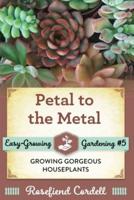 Petal to the Metal: Growing Gorgeous Houseplants