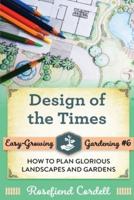 Design of the Times: How to Plan Glorious Landscapes and Gardens