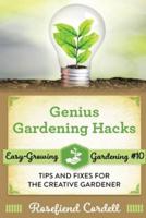 Genius Gardening Hacks: Tips and Fixes for the Creative Gardener
