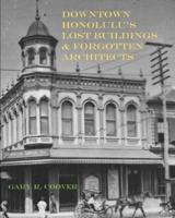 Downtown Honolulu's Lost Buildings and Forgotten Architects
