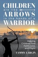 Children Are Like Arrows in the Hands of a Warrior