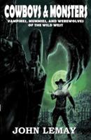 Cowboys & Monsters: Vampires, Mummies, and Werewolves of the Wild West