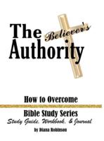 The Believer's Authority:  How to Overcome Bible Study Series Study Guide, Workbook, & Journal