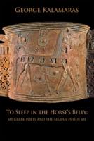 To Sleep in the Horse's Belly: My Greek Poets and the Aegean Inside Me