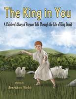 The King In You: A Children's Story of Purpose Told Through the Life of King David