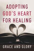Adopting God's Heart for Healing