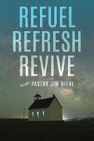 Refuel Refresh Revive With Pastor Jim Diehl