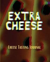 EXTRA CHEESE Chess Tasting Journal : Cheese Tasting Journal: Turophile   Tasting and Review Notebook   Wine Tours   Cheese Daily Review   Rinds   Rennet   Affineurs   Solidified Curds