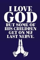 I Love GOD But Some Of His Children Get On My Last Nerve.: Scripture Journal