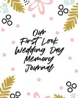 Our First Look Wedding Day Memory Journal: Wedding Day   Bride and Groom   Love Notes