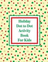 Holiday Dot to Dot Activity Book For Kids: Activity Book For Kids   Ages 4-10   Holiday Themed Gifts