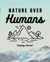 Nature Over Humans Camping Journal : Family Camping Keepsake Diary   Great Camp Spot Checklist   Shopping List   Meal Planner   Memories With The Kids   Summer Time Fun   Fishing and Hiking Notes   RV Travel Planner