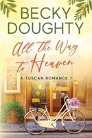 All the Way to Heaven: A Tuscan Romance Book 1