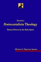 Toward a Pentecostalista Theology: Women Driven by the Holy Spirit