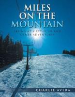 MILES ON THE MOUNTAIN: SKIING AT SIXTY-FOUR AND OTHER ADVENTURES