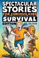 Spectacular Stories for Curious Kids Survival Edition