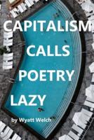 Capitalism Calls Poetry Lazy