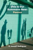 This Is Our Summons Now: Poems