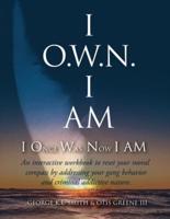 I O.W.N. I AM (I Once Was Now I Am)