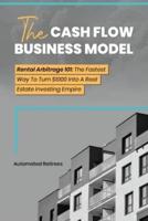 The Cash Flow Business Model: Rental Arbitrage 101   The Fastest Way To Turn $1000 Into A Real Estate Investing Empire