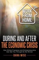 Work from Home During and After the Economic Crisis: How Online Freelance and Entrepreneurship Can Get You Through As the Winner