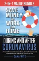2-in-1 Value Bundle Save Money and Work from Home During and After Coronavirus: Personal Finance, Managing Money, Online Freelance and Entrepreneurship Tips For the COVID-19 Crisis