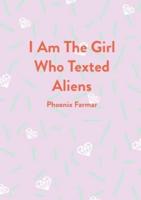 I Am The Girl Who Texted Aliens