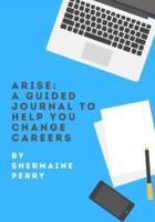 ARISE: A Guided Journal To Help You Change Careers